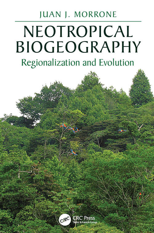 Neotropical Biogeography: Regionalization and Evolution (CRC Biogeography Series)