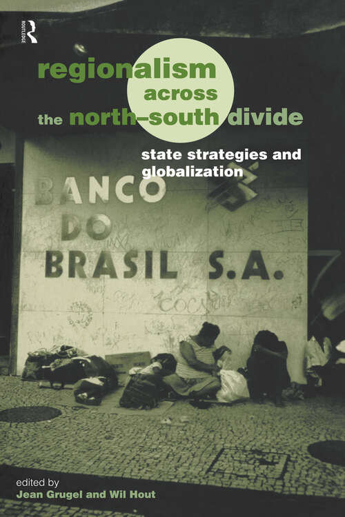 Regionalism across the North/South Divide: State Strategies and Globalization (Routledge/ECPR Studies in European Political Science)