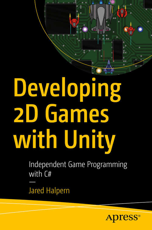Book cover of Developing 2D Games with Unity: Independent Game Programming with C# (1st ed.)