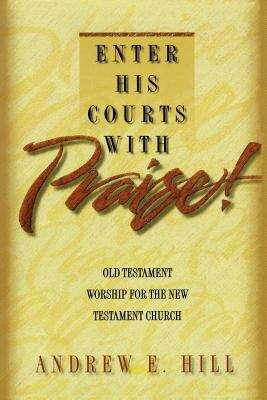 Enter His Courts With Praise!  Old Testament Worship for the New Testament Church