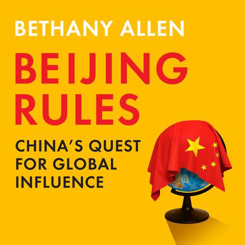 Book cover of Beijing Rules: China's Quest for Global Influence