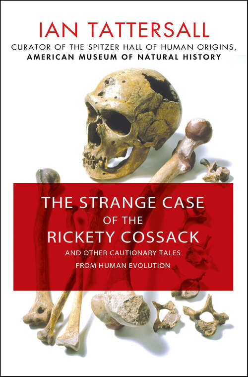 Book cover of The Strange Case of the Rickety Cossack: And Other Cautionary Tales from Human Evolution