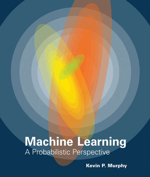 Machine Learning: A Probabilistic Perspective (Adaptive Computation and Machine Learning series)