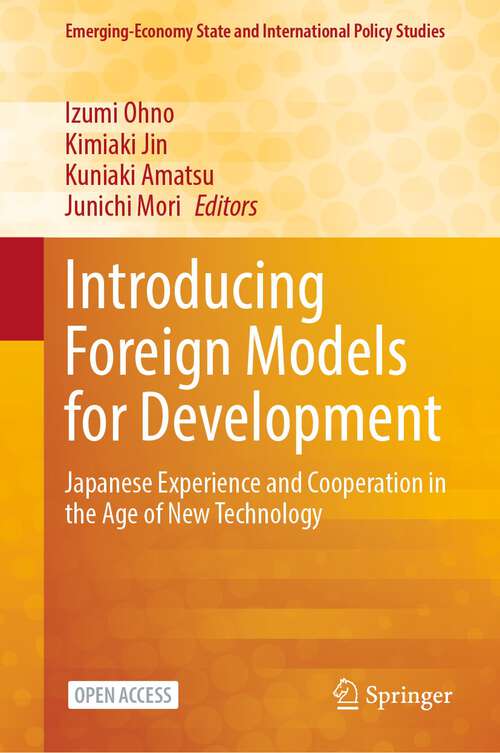 Book cover of Introducing Foreign Models for Development: Japanese Experience and Cooperation in the Age of New Technology (1st ed. 2024) (Emerging-Economy State and International Policy Studies)