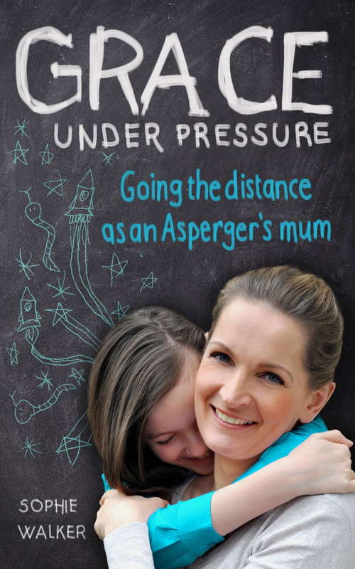 Book cover of Grace Under Pressure: Going the distance as an Aspergers mum
