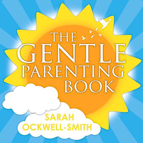 Book cover of The Gentle Parenting Book: How to raise calmer, happier children from birth to seven (Gentle #3)