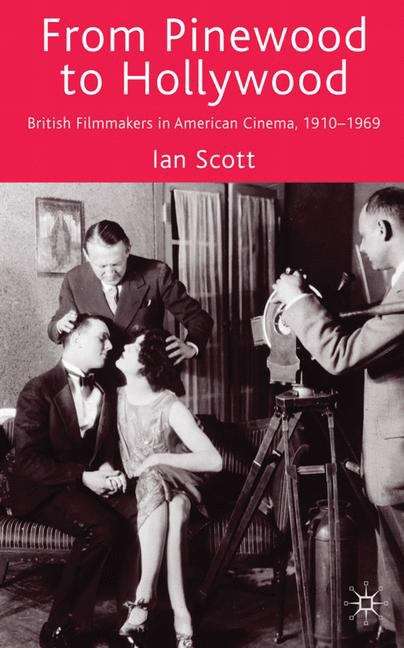 From Pinewood to Hollywood: British Filmmakers in American Cinema, 1910–1969
