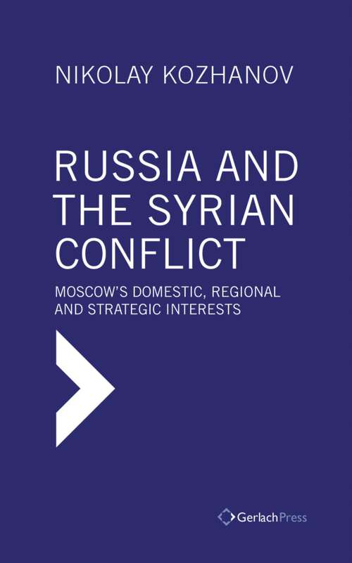 Book cover of Russia and the Syrian Conflict: Moscow's Domestic, Regional and Strategic Interests (1)