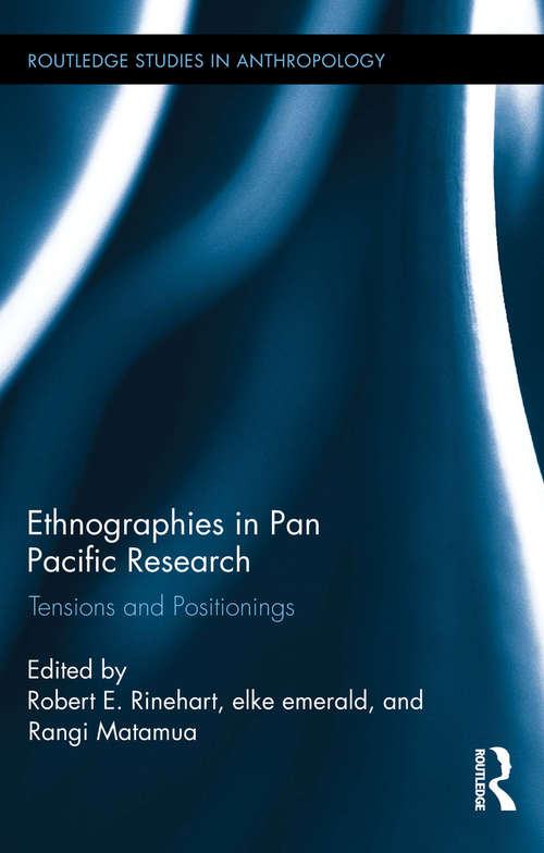 Ethnographies in Pan Pacific Research: Tensions and Positionings (Routledge Studies in Anthropology #22)