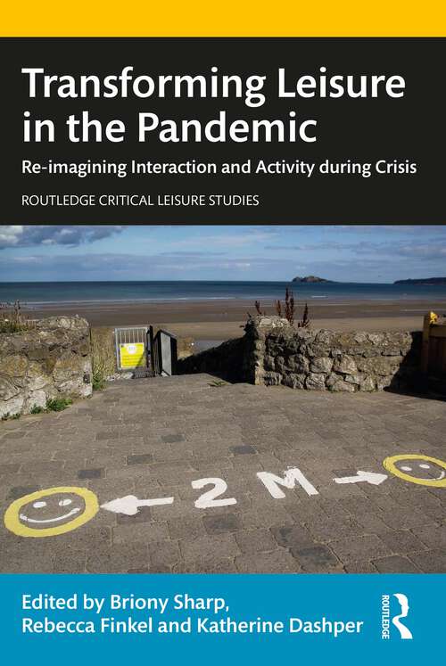 Transforming Leisure in the Pandemic: Re-imagining Interaction and Activity during Crisis (Routledge Critical Leisure Studies)