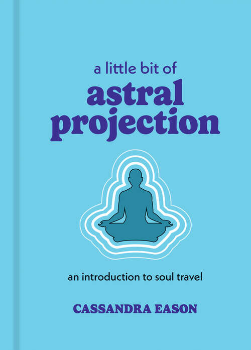 Book cover of A Little Bit of Astral Projection: An Introduction to Soul Travel (Little Bit Series)