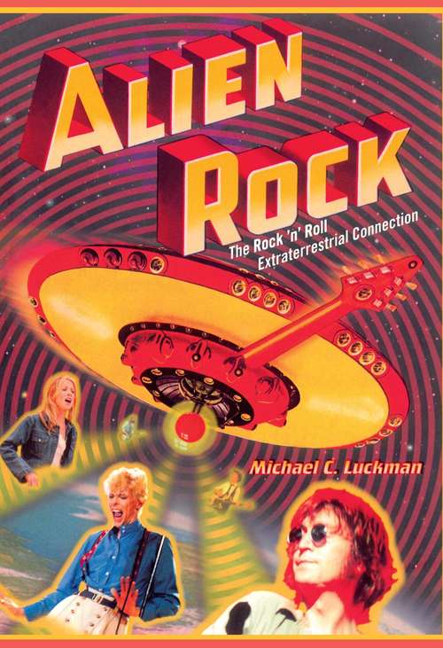 Book cover of Alien Rock: The Rock 'n' Roll Extraterrestrial Connection