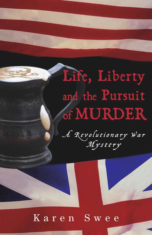 Book cover of Life, Liberty and the Pursuit of Murder: A Revolutionary War Mystery