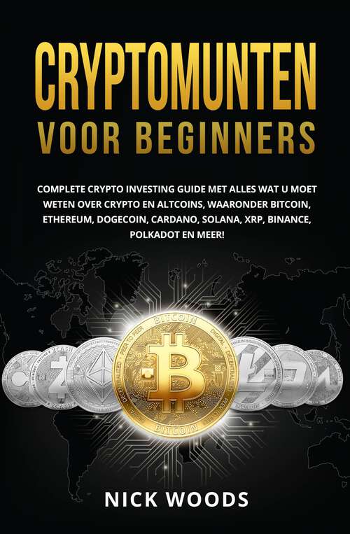Book cover of Cryptomunten Voor Beginners: Complete Crypto Investeringsgids met alles wat u moet weten over Crypto en Altcoins.