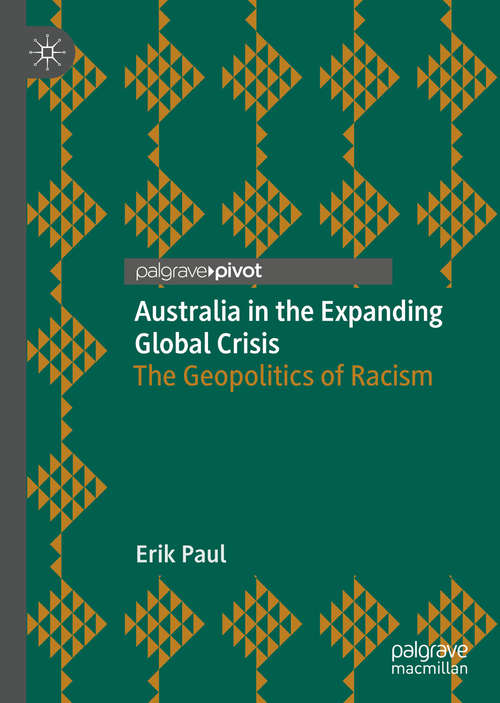 Book cover of Australia in the Expanding Global Crisis: The Geopolitics of Racism (1st ed. 2020)