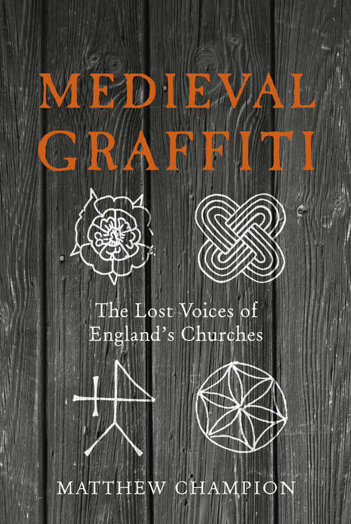 Book cover of Medieval Graffiti: The Lost Voices of England's Churches