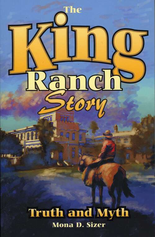 Book cover of King Ranch Story: Truth and Myth