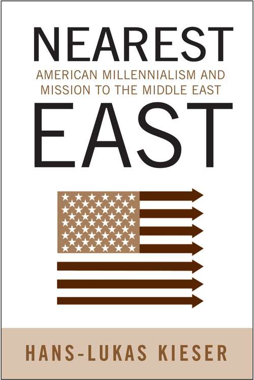 Book cover of Nearest East: American Millennialism and Mission to the Middle East