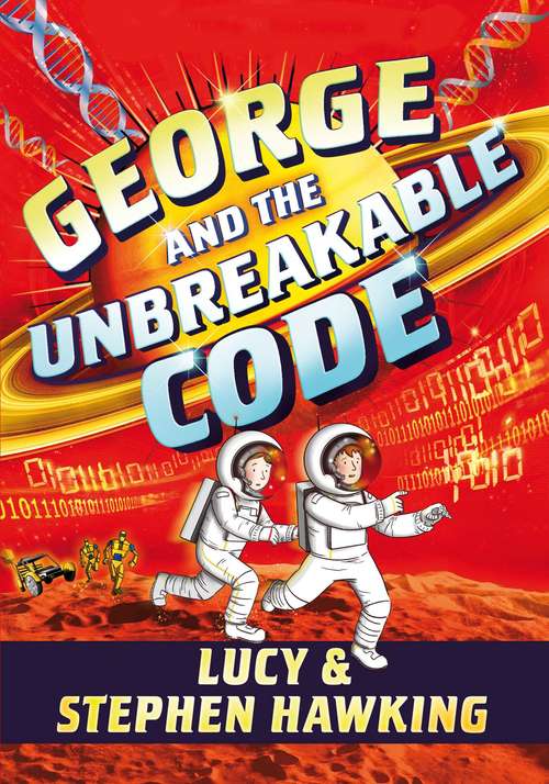 George and the Unbreakable Code: George's Secret Key To The Universe - George's Cosmic Treasure Hunt; George And The Big Bang; George And The Unbreakable Code (George's Secret Key #4)