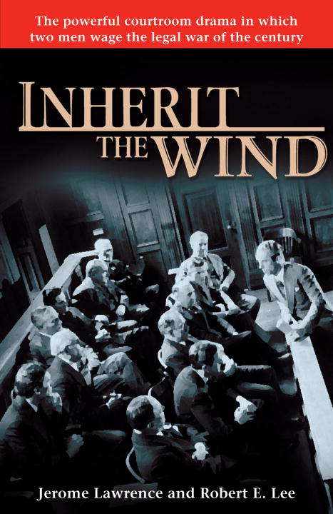 Inherit the Wind: The Powerful Courtroom Drama in which Two Men Wage the Legal War of the Century