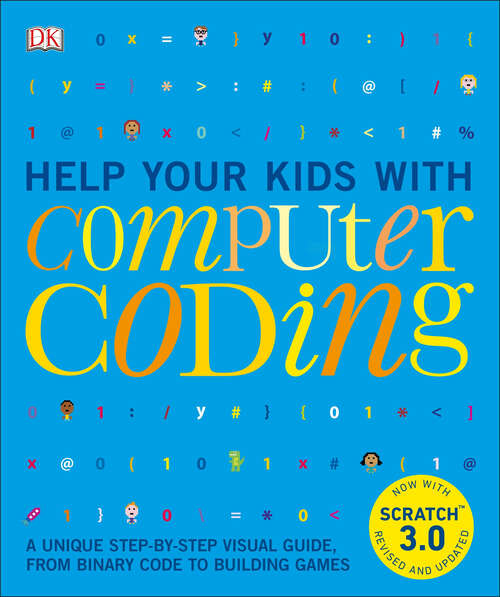 Book cover of Help Your Kids with Computer Coding: A Unique Step-by-Step Visual Guide, from Binary Code to Building Games (DK Help Your Kids)