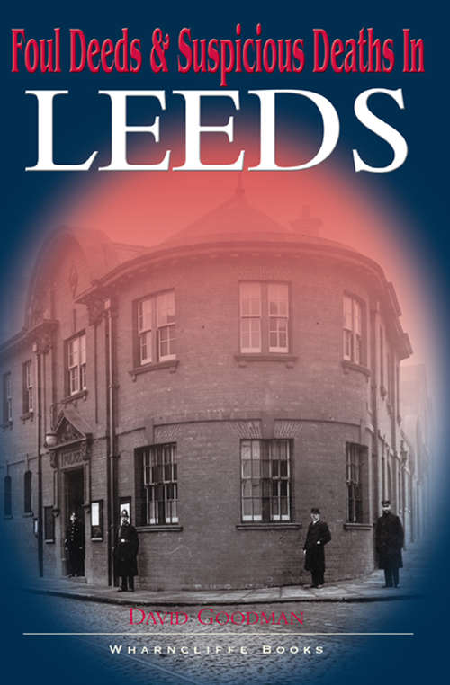 Foul Deeds & Suspicious Deaths in Leeds (Foul Deeds And Suspicious Deaths Ser.)