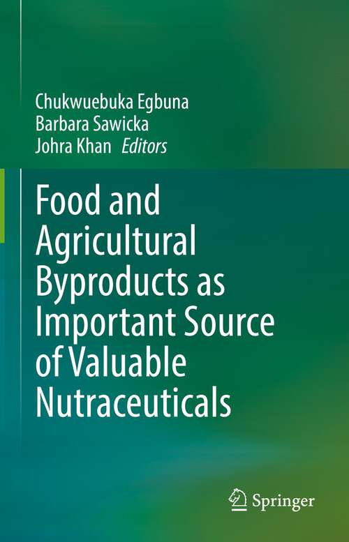 Book cover of Food and Agricultural Byproducts as Important Source of Valuable Nutraceuticals (1st ed. 2022)