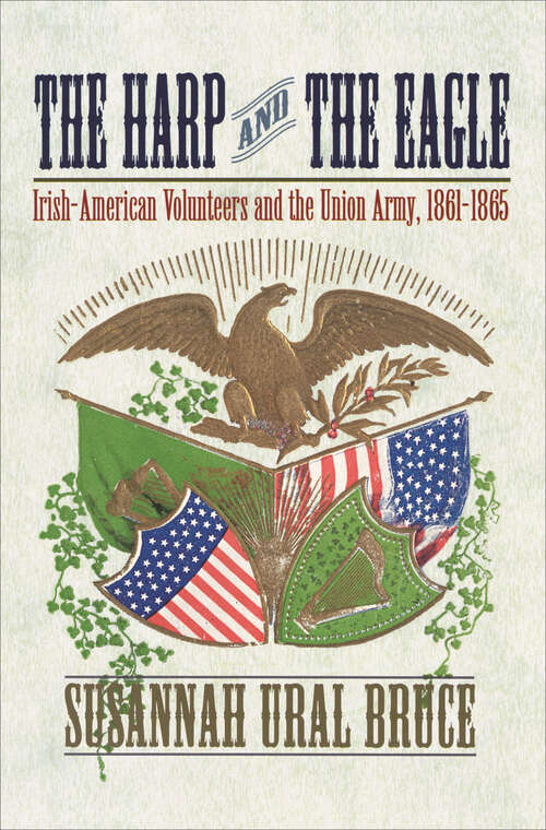 Book cover of The Harp and the Eagle: Irish-American Volunteers and the Union Army, 1861-1865