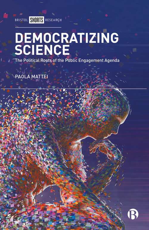 Book cover of Democratizing Science: The Political Roots of the Public Engagement Agenda