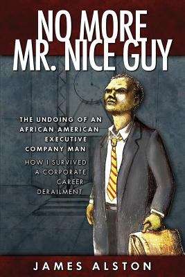 Book cover of No More Mr. Nice Guy: How I Survived a Corporate Career Derailment