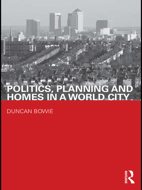 Book cover of Politics, Planning and Homes in a World City (Housing, Planning and Design Series)
