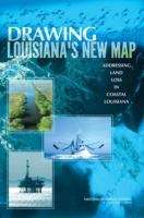 Book cover of Drawing Louisiana's New Map: Addressing Land Loss In Coastal Louisiana