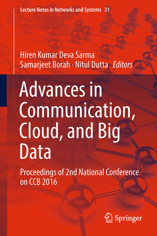 Advances in Communication, Cloud, and Big Data: Proceedings of 2nd National Conference on CCB 2016 (Lecture Notes in Networks and Systems #31)