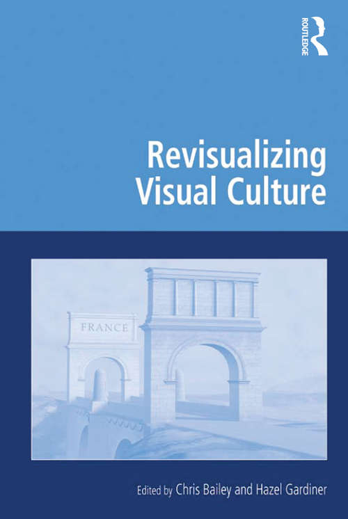 Revisualizing Visual Culture (Digital Research in the Arts and Humanities)