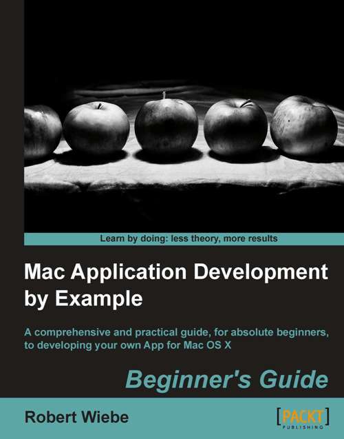 Book cover of Mac Application Development by Example: Beginner's Guide