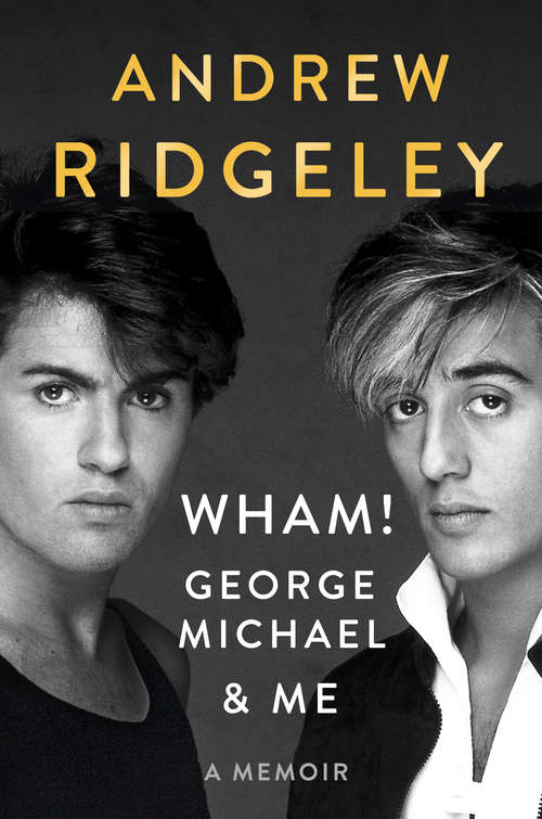 Book cover of Wham!, George Michael and Me: A Memoir