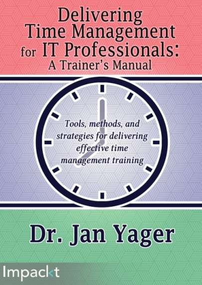 Delivering Time Management for IT Professionals: A Trainer's Manual