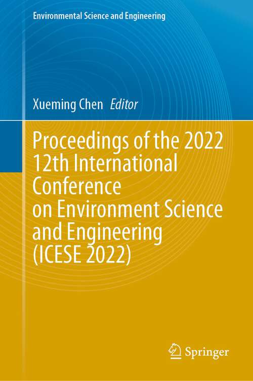 Proceedings of the 2022 12th International Conference on Environment Science and Engineering (Environmental Science and Engineering)