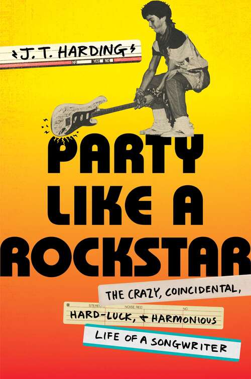 Book cover of Party Like a Rockstar: The Crazy, Coincidental, Hard-Luck, and Harmonious Life of a Songwriter
