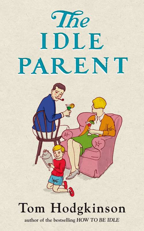 Book cover of The Idle Parent: Why Less Means More When Raising Kids