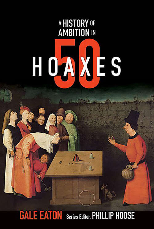 A History of Ambition in 50 Hoaxes (History in #50)