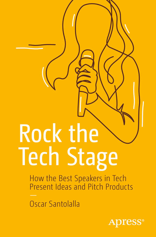 Book cover of Rock the Tech Stage: How the Best Speakers in Tech Present Ideas and Pitch Products (1st ed.)