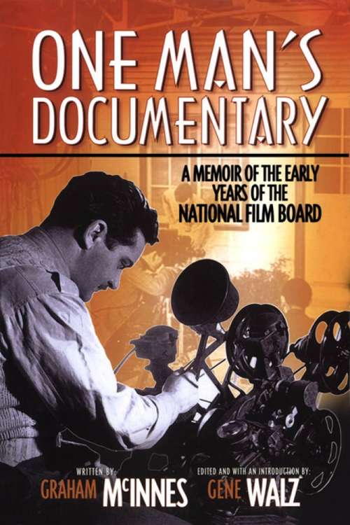 Book cover of One Man’s Documentary: A Memoir of the Early Years of the National Film Board
