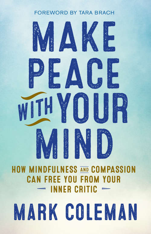 Book cover of Make Peace with Your Mind: How Mindfulness and Compassion Can Free You from Your Inner Critic
