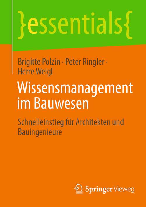 Book cover of Wissensmanagement im Bauwesen: Schnelleinstieg für Architekten und Bauingenieure (1. Aufl. 2022) (essentials)