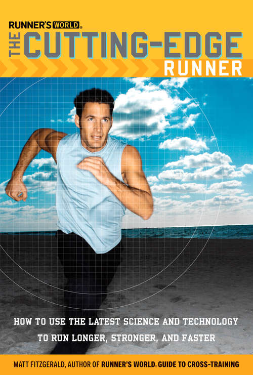 Book cover of Runner's World The Cutting-Edge Runner: How to Use the Latest Science and Technology to Run Longer, Stronger, and Faster (Runner's World)