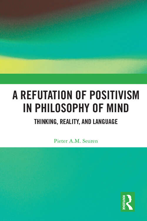 Book cover of A Refutation of Positivism in Philosophy of Mind: Thinking, Reality, and Language