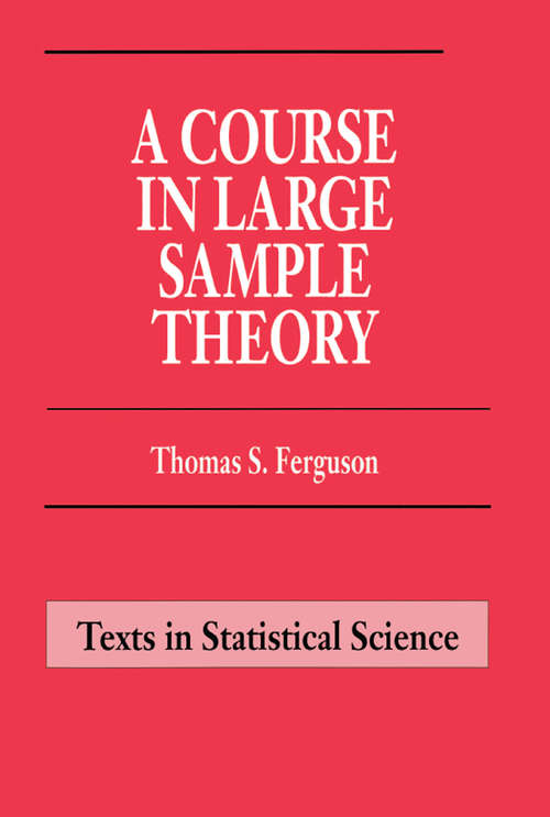 A Course in Large Sample Theory (Chapman And Hall/crc Texts In Statistical Science Ser. #38)