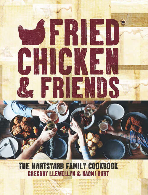 Book cover of Fried Chicken & Friends: The Hartsyard Family Cookbook