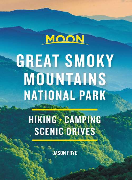 Moon Great Smoky Mountains National Park: Hike, Camp, Scenic Drives (Travel Guide)